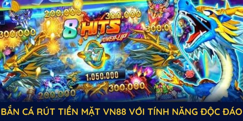 Trò chơi bắn cá rút tiền mặt VN88 ra mắt với tính năng độc đáo Trò chơi bắn cá rút tiền mặt VN88 ra mắt với tính năng độc đáo